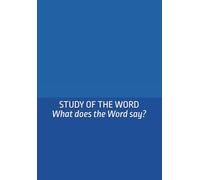 STUDY OF THE WORD: What Does the Word Say?