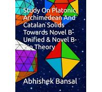 Study On Platonic, Archimedean And Catalan Solids : Towards Novel B-Unified & Novel B-Bio Theory