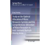 Study On The Optimal Allocation Of Water Resources Systems And The Comprehensive Utilization Of Water Resources In Arid-Semiarid Multiple Mining Areas