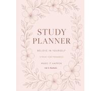 Study Planner Believe in yourself: Organize Your Academic Year with Weekly & Monthly Layouts, Goal Trackers, and Motivational Pages for Better Focus & Success