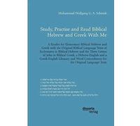 Study, Practise And Read Biblical Hebrew And Greek With Me. A Reader For Elementary Biblical Hebrew And Greek With The Original Biblical Language Texts Of Ecclesiastes In Biblical Hebrew And The Three