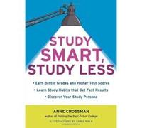 Study Smart, Study Less: Earn Better Grades and Higher Test Scores, Learn Study Habits That Get Fast Results, and Discover Your Study-Persona Crossman, Ann (Auteur)