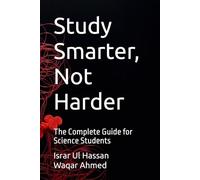 Study Smarter, Not Harder: The Complete Guide for Science Students