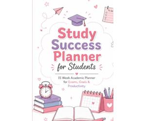 Study Success Planner: A 15-W cademic Organizer: Daily Planning, Weekly Reviews, Goal Setting, Habit Tracking, Exam Preparation, and Notes for Students