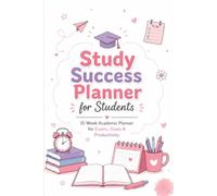 Study Success Planner: A 15-W cademic Organizer: Daily Planning, Weekly Reviews, Goal Setting, Habit Tracking, Exam Preparation, and Notes for Students