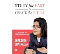 Study the Past to Create the Future | Learn How to Analyse History