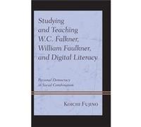 Studying and Teaching W.C. Falkner William Faulkner and Digital Literacy by Koichi Fujino Koichi Fujino (Auteur)