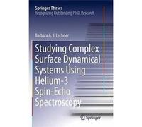 Studying Complex Surface Dynamical Systems Using Helium3 SpinEcho Spectroscopy - Barbara A. J. Lechner - Springer International Publishing AG - Livre en A Barbara A. J. LechnerBarbara A. J. Lechner (A
