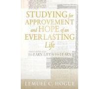 Studying For Approvement And Hope Of An Everlasting Life: To Earn Life Is To Learn Paperback Book By Lemuel C. Hogue