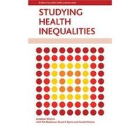 Studying Health Inequalities: An Applied Approach (Policy Press - Evidence For Public Health Practice) (Paperback) Jonathan Wistow, (Auteur)