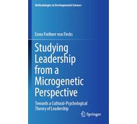 Studying Leadership from a Microgenetic Perspective: Towards a Cultural-Psychological Theory of Leadership
