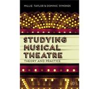 Studying Musical Theatre: Theory And Practice (Paperback) Millie Taylor, Dominic Symonds (Auteur)
