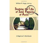 Studying The Life Of Saint Francis Of Assisi: A Beginner's Workbook