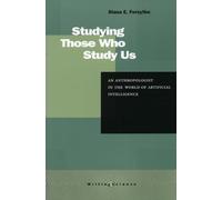 Studying Those Who Study Us: An Anthropologist in the World of Artificial Intelligence