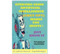 STUDYING USING ARTIFICIAL INTELLIGENCE (CHAT GPT) MAKES YOU IDIOTS. JUST KNOW IT. TEXT BASED ON 130 SCIENTIFIC PUBLICATIONS