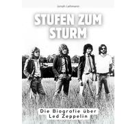 Stufen zum Sturm: Die Biografie über Led Zeppelin. Komplett in Farbe