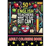 Stuff English Teachers Really Want to Say But Can't Adult Coloring Book: A Fun Gift for Co-Workers, Teachers, Friends and Family