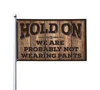 Stuff For Your Room Hold On We 'Re Probably Not Wear Pants Drapeau drôle Cadeau pour mari Drapeaux muraux amusants (60 x 90 cm)
