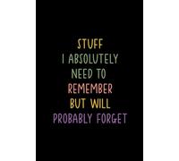 STUFF I ABSOLUTELY NEED TO REMEMBER BUT WILL PROBABLY FORGET: Funny Notebook for Work - The Perfect Gag Gift for Coworkers, Bosses, and Social Workers | Ideal Christmas Secret Santa for Women & Men