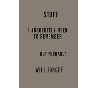 STUFF I ABSOLUTLEY NEED TO REMEMBER BUT PROBABLY WILL FORGET SARCASTIC NOTES: Random Thoughts Journal, Quirky Office Supplies, Memory Aid Notebook, Funny Productivity Planner, Forgetful Person Gift