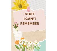 Stuff I Can't Remember: fFor Seniors, Adults, Co Workers, Friends
