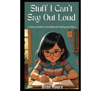 STUFF I CAN'T SAY OUT LOUD: A story of ADHD, friendship & finding your place.