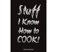 Stuff I Know How to Cook!: Blank Recipe Book | Write Your Favorite Recipes In This Empty Cookbook | 7x10, 150 pages