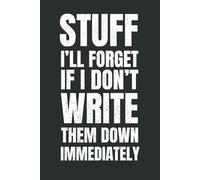 Stuff I’ll Forget If I Don’t Write It Down Immediately: 6 x 9 Lined Notebook Journal - Funny, Sarcastic Gag Gift for Office Workers, Coworkers, Employees, Adults, or Bosses