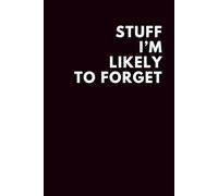 Stuff I’m Likely to Forget: A Simple Lined Notebook for Daily Notes, Ideas, Lists & Reminders: Perfect Gift for Forgetful Friends, Coworkers & Students