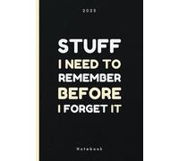 Stuff I Need to Remember Before I Forget It: The Perfect Notebook for Busy Minds
