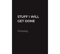 Stuff I Will Get Done: Probably