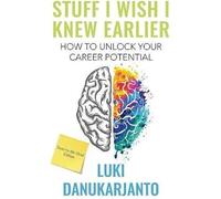 Stuff I Wish I Knew Earlier: How To Unlock Your Career Potential