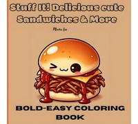 Stuff It! Delicious Cute Sandwiches & More - Bold & Easy Coloring Book": Chill Out with Kawaii Food Art & A Yummy Stress-Relief Coloring Book