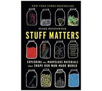Stuff Matters – Explorer les matériaux merveilleux qui façonnent notre monde fabriqué