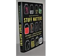 Stuff Matters: Exploring the Marvelous Materials That Shape Our Man-Made World