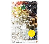 Stuff Matters: The Strange Stories of the Marvellous Materials that Shape Our Man-made World