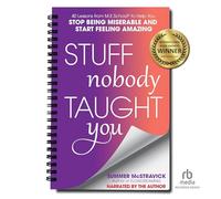 Stuff Nobody Taught You : 45 leçons de M.E.School® pour vous aider à arrêter d'être misérable et à commencer à vous sentir incroyable