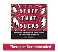 Stuff That Sucks: A teen's guide to accepting what you can't change and committing to what you can
