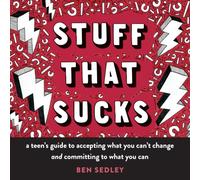 Stuff That Sucks: A teen's guide to accepting what you can't change and committing to what you can