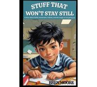 Stuff That Won't Stay Still: A story about ADHD, movement, misfires, and the magic of not giving up.