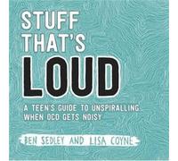 Stuff That's Loud: A Teen's Guide to Unspiralling when OCD Gets Noisy