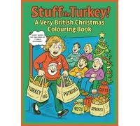 Stuff the Turkey A Very British Christmas Colouring Book: A Hilarious Festive Feast of Chaos, Cartoons and Family Mayhem & Traditions