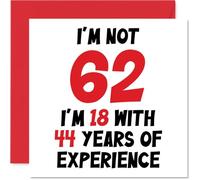 Stuff4 Carte d'anniversaire pour homme et femme - Not 62 I'm 18 With 44 Years Experience - Carte d'anniversaire amusante pour maman papa grand-père grand-mère 145mm