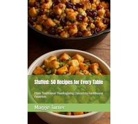 Stuffed: 50 Recipes for Every Table: From Traditional Thanksgiving Classics to Farmhouse Favorites