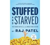 Stuffed and Starved The Hidden Battle for the World Food System Revised and Updated by Raj Patel Raj Patel (Auteur)