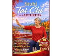 Stuhl Tai Chi für Arthritis: Ein sanftes 28-tägiges sitzendes Tai-Chi-Programm für Senioren - nur 10 Minuten am Tag, um Arthritis-Schmerzen zu ... vom Stuhl aus wiederherzustellen