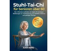 Stuhl-Tai-Chi für Senioren über 60: Ein 4-Wochen-Leitfaden mit täglich 10-minütigen Sitzübungen zur Verbesserung von Mobilität, Balance und geistiger Klarheit