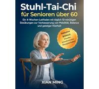 Stuhl-Tai-Chi für Senioren über 60: Ein 4-Wochen-Leitfaden mit täglich 10-minütigen Sitzübungen zur Verbesserung von Mobilität, Balance und geistiger Klarheit