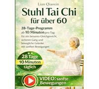 Stuhl Tai Chi für über 60: 28-Tage-Programm ab 10 Minuten pro Tag für ein besseres Gleichgewicht, sicheren Gang und bewegliche Gelenke mit sanften Bewegungen