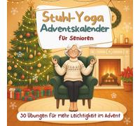 Stuhl-Yoga Adventskalender: 24 Tage mit sanften Routinen für mehr Beweglichkeit und Entspannung - 5 Posen täglich bis Weihnachten, für Anfänger & Senioren